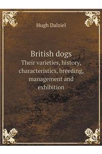 British Dogs Their Varieties, History, Characteristics, Breeding, Management and Exhibition