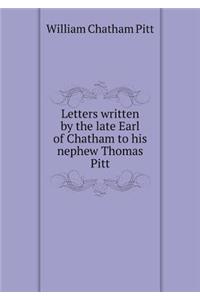 Letters Written by the Late Earl of Chatham to His Nephew Thomas Pitt