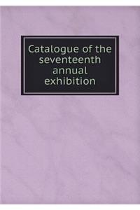 Catalogue of the Seventeenth Annual Exhibition