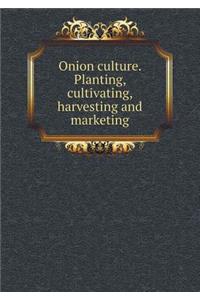 Onion culture. Planting, cultivating, harvesting and marketing