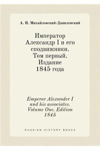 Emperor Alexander I and his associates. Volume One. Edition 1845