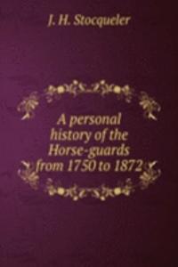 A PERSONAL HISTORY OF THE HORSE-GUARDS