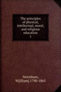 principles of physical, intellectual, moral, and religious education
