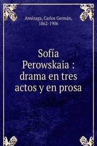 Sofia Perowskaia : drama en tres actos y en prosa