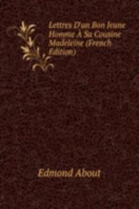 Lettres D'un Bon Jeune Homme A Sa Cousine Madeleine (French Edition)