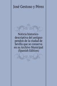 Noticia historico-descriptiva del antiguo pendon de la ciudad de Sevilla que se conserva en su Archivo Municipal (Spanish Edition)
