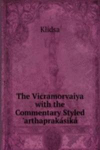 Vicramorvaiya with the Commentary Styled 'arthaprakasika