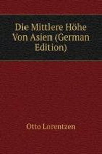 Die Mittlere Hohe Von Asien (German Edition)