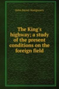 King's highway; a study of the present conditions on the foreign field
