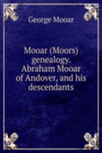 Mooar (Moors) genealogy. Abraham Mooar of Andover, and his descendants