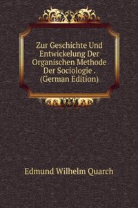 Zur Geschichte Und Entwickelung Der Organischen Methode Der Sociologie . (German Edition)