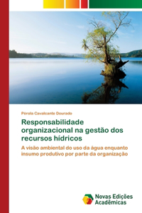 Responsabilidade organizacional na gestão dos recursos hídricos