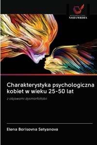 Charakterystyka psychologiczna kobiet w wieku 25-50 lat