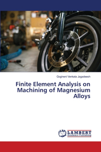 Finite Element Analysis on Machining of Magnesium Alloys