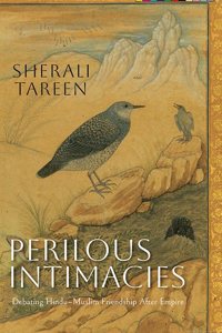 Perilous Intimacies: Debating Hinduâ€“Muslim Friendship After Empire