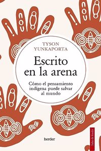 Escrito en la arena: Como el pensamiento indigena puede salvar al mundo