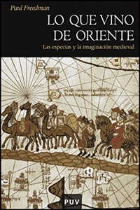Lo que vino de Oriente. Las especias y la imaginacion medieval