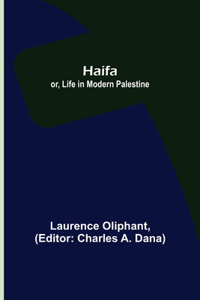 Haifa; or, Life in modern Palestine