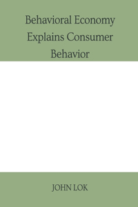 Behavioral Economy Explains Consumer Behavior