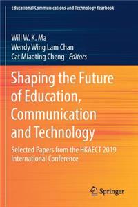 Shaping the Future of Education, Communication and Technology