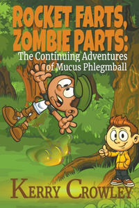 Rocket Farts, Zombie Parts: The Continuing Adventures of Mucus Phlegmball