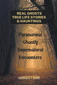 Real Ghosts, True-Life Stories, And Hauntings