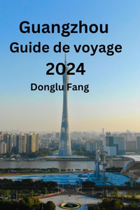 Guangzhou Guide de voyage 2024