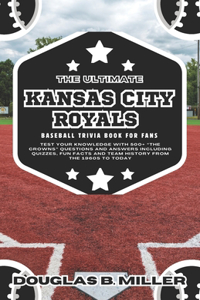 Ultimate Kansas City Royals Mlb Baseball Team Trivia Book For Fans