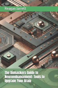 Biohackers Guide to Neuroenhancement