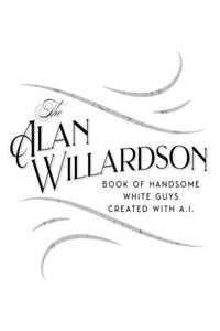 Alan Willardson's Book of Handsome White Guys Created With A.I.