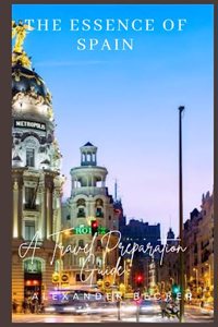 Essence of Spain: A Travel Preparation Guide