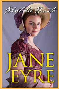 Jane Eyre, The Original 1847 Edition (A Classic Illustrated Novel of Charlotte Bronte)