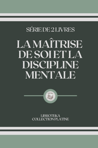La Maîtrise de Soi Et La Discipline Mentale