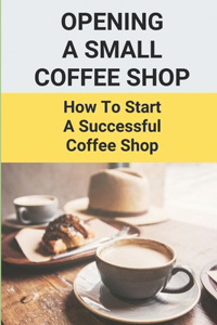 Opening A Small Coffee Shop