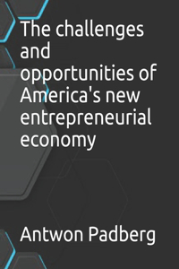 The challenges and opportunities of America's new entrepreneurial economy