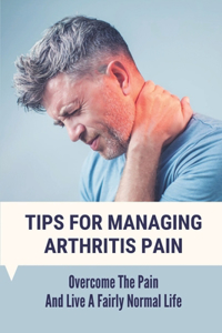 Tips For Managing Arthritis Pain
