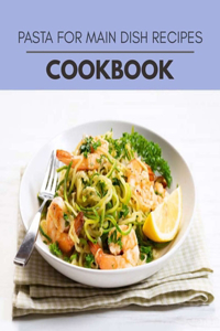 Pasta For Main Dish Recipes Cookbook