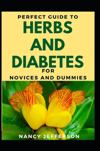 Perfect Guide To Herbs And Diabetes For Novices And Dummies