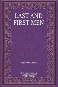 Last And First Men - Large Print Edition