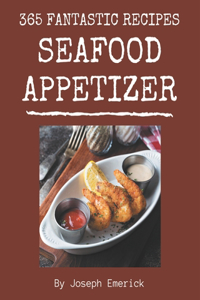 365 Fantastic Seafood Appetizer Recipes