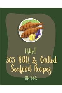 Hello! 365 BBQ & Grilled Seafood Recipes