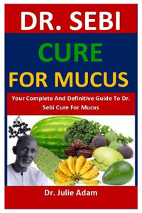Dr. Sebi Cure For Mucus