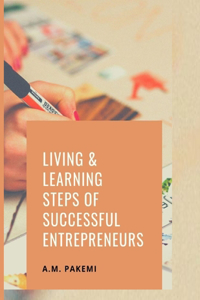 Living and Learning Steps of Successful Entrepreneurs