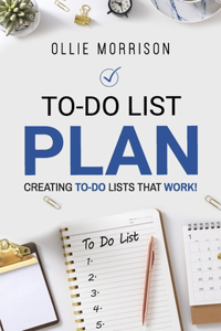 To-Do List Plan: Creating To-Do Lists that Work!