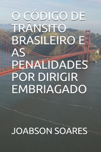 O Código de Trânsito Brasileiro E as Penalidades Por Dirigir Embriagado