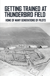 Getting Trained At Thunderbird Field