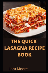 The Quick Lasagna Recipe Book