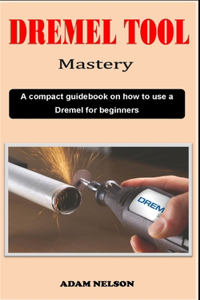 Dremel Tool Mastery