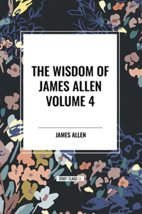 Wisdom of James Allen, Volume 4