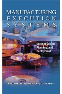 Manufacturing Execution Systems (Mes): Optimal Design, Planning, and Deployment